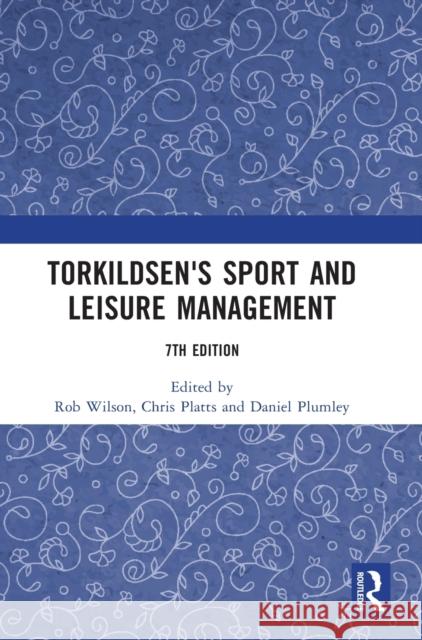Torkildsen's Sport and Leisure Management Rob Wilson George Torkildsen Chris Platts 9780367421540 Routledge