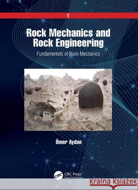 Rock Mechanics and Rock Engineering: Volume 1: Fundamentals of Rock Mechanics Omer Aydan 9780367421625 CRC Press