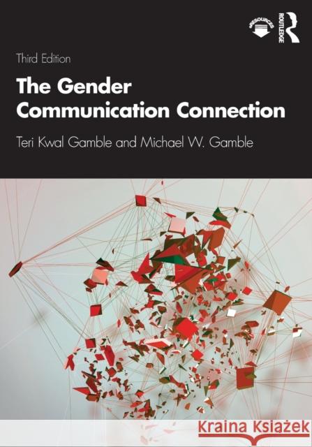 The Gender Communication Connection Teri Kwal Gamble Michael W. Gamble 9780367421649 Routledge