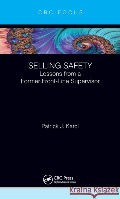 Selling Safety: Lessons from a Former Front-Line Supervisor Patrick J. Karol 9780367421700 CRC Press