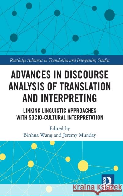 Advances in Discourse Analysis of Translation and Interpreting: Linking Linguistic Approaches with Socio-Cultural Interpretation Wang, Binhua 9780367421755 Routledge