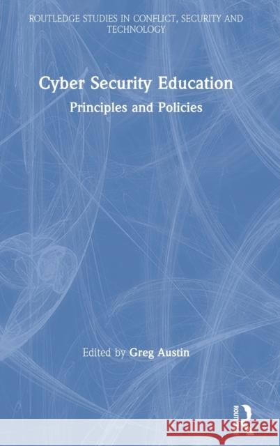 Cyber Security Education: Principles and Policies Austin, Greg 9780367421922 Routledge
