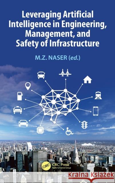 Leveraging Artificial Intelligence in Engineering, Management, and Safety of Infrastructure  9780367422103 Taylor & Francis Ltd