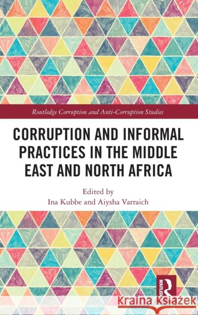 Corruption and Informal Practices in the Middle East and North Africa Ina Kubbe Aiysha Varraich 9780367422264 Routledge