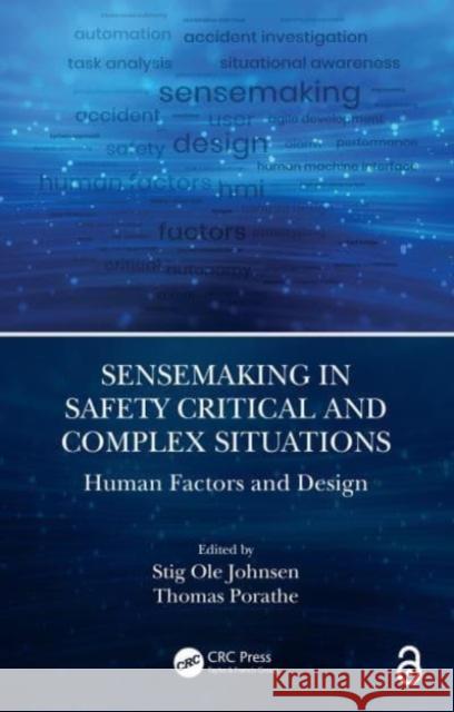 Sensemaking in Safety Critical and Complex Situations: Human Factors and Design Stig Ole Johnsen Thomas Porathe 9780367422431 CRC Press