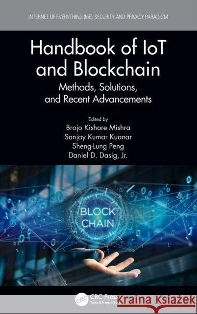 Handbook of IoT and Blockchain: Methods, Solutions, and Recent Advancements Mishra, Brojo Kishore 9780367422455 CRC Press