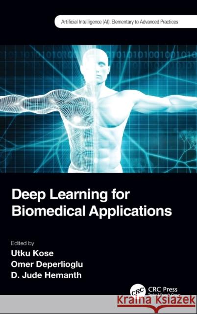 Deep Learning for Biomedical Applications Utku Kose Omer Deperlioglu D. Jude Hemanth 9780367422509