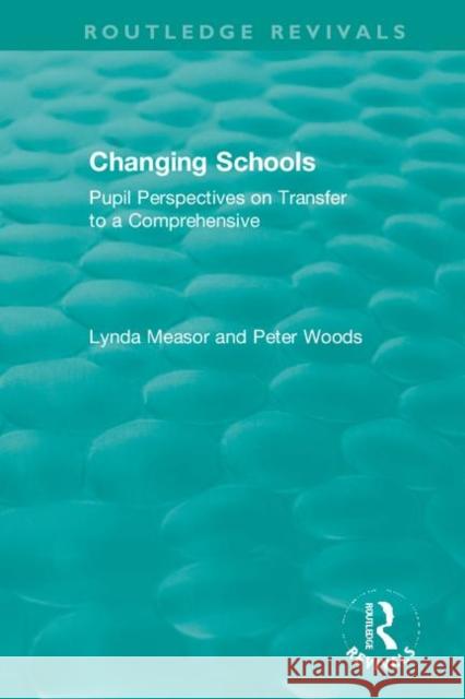 Changing Schools: Pupil Perspectives on Transfer to a Comprehensive Lynda Measor Peter Woods 9780367422585