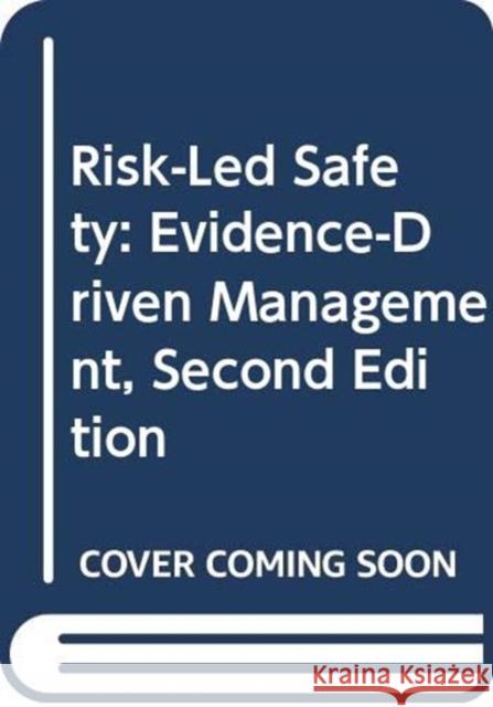 Risk-Led Safety: Evidence-Driven Management, Second Edition Duncan Spencer Chris Jerman 9780367422660 CRC Press