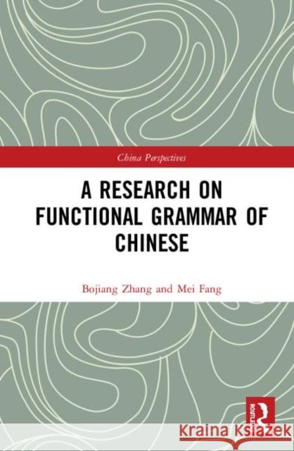 A Research on Functional Grammar of Chinese Bojiang Zhang Mei Fang 9780367422684