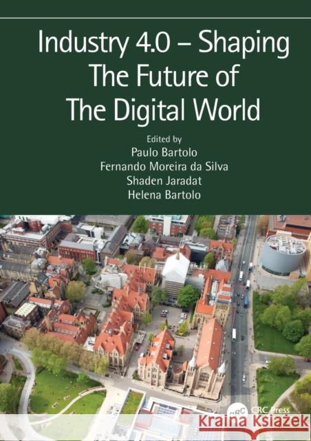 Industry 4.0 - Shaping the Future of the Digital World: Proceedings of the 2nd International Conference on Sustainable Smart Manufacturing (S2m 2019), Da Silva Bartolo, Paulo Jorge 9780367422721
