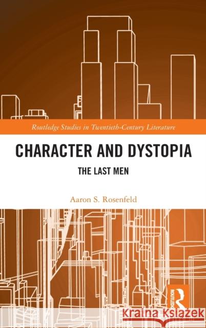 Character and Dystopia: The Last Men Aaron S. Rosenfeld 9780367422752 Routledge