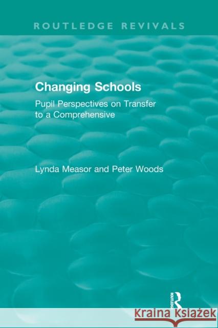 Changing Schools: Pupil Perspectives on Transfer to a Comprehensive Lynda Measor Peter Woods 9780367422790