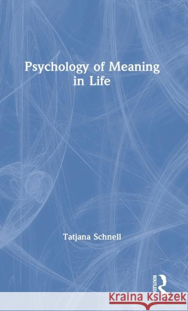 The Psychology of Meaning in Life Schnell, Tatjana 9780367422813 Routledge