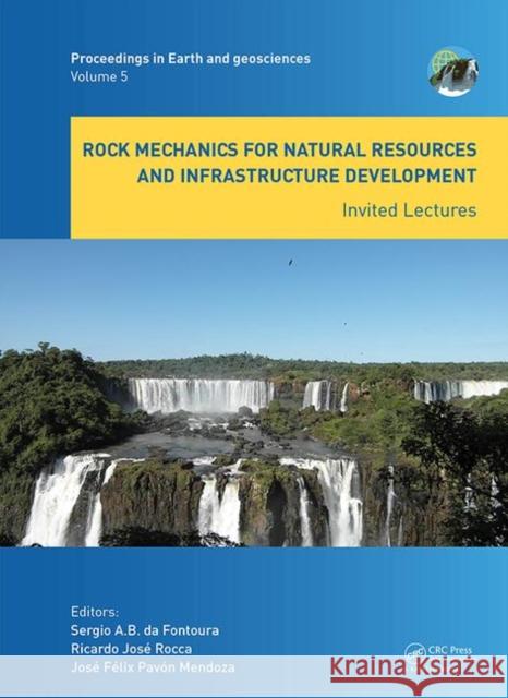 Rock Mechanics for Natural Resources and Infrastructure Development - Invited Lectures: Proceedings of the 14th International Congress on Rock Mechani Sergio a. B. D Ricardo Jose Rocca Jose Pavon Mendoza 9780367422851