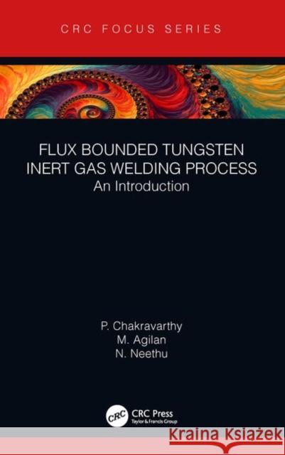 Flux Bounded Tungsten Inert Gas Welding Process: An Introduction Chakravarthy, P. 9780367422875