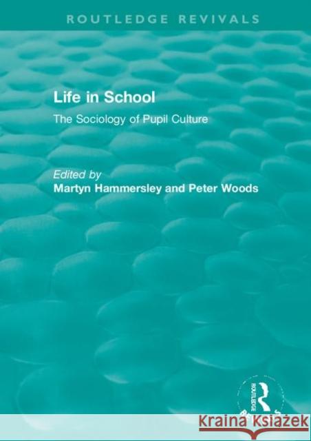 Life in School: The Sociology of Pupil Culture Martyn Hammersley Peter Woods 9780367422929