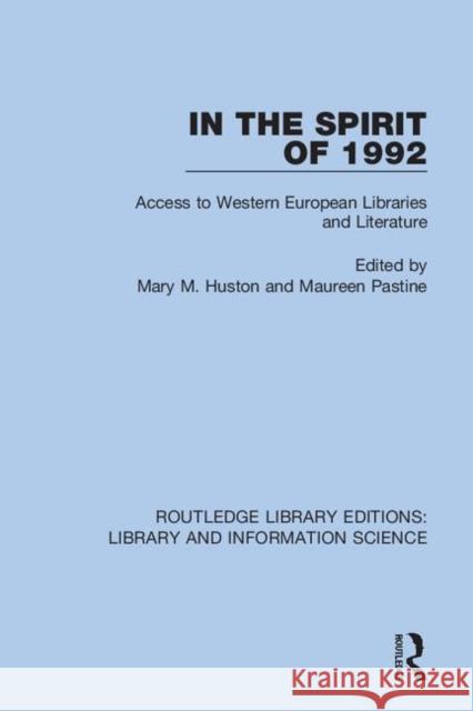 In the Spirit of 1992: Access to Western European Libraries and Literature Mary M. Huston Maureen Pastine 9780367422981 Routledge