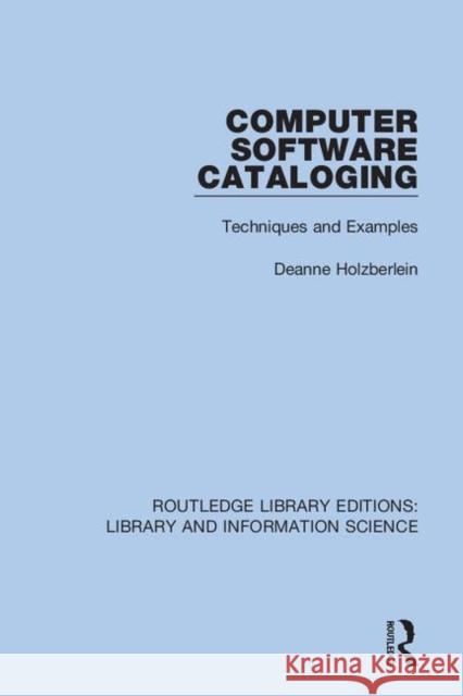 Computer Software Cataloging: Techniques and Examples Deanne Holzberlein 9780367423025 Routledge