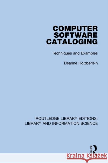 Computer Software Cataloging: Techniques and Examples Deanne Holzberlein 9780367423032 Routledge