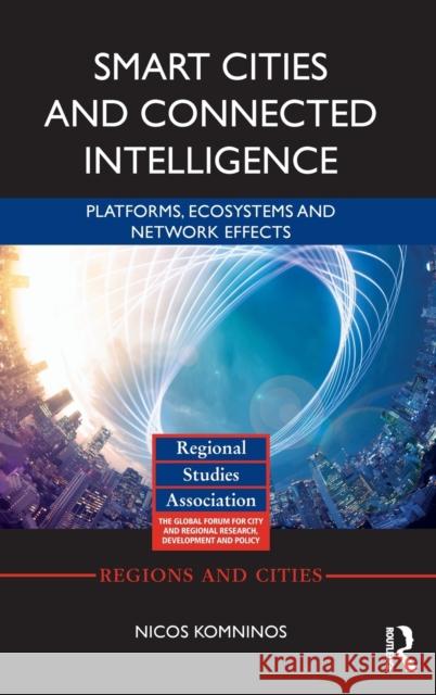 Smart Cities and Connected Intelligence: Platforms, Ecosystems and Network Effects Nicos Komninos 9780367423056 Routledge