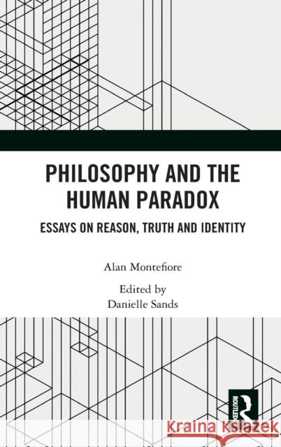 Philosophy and the Human Paradox: Essays on Reason, Truth and Identity Montefiore, Alan 9780367423117 Routledge