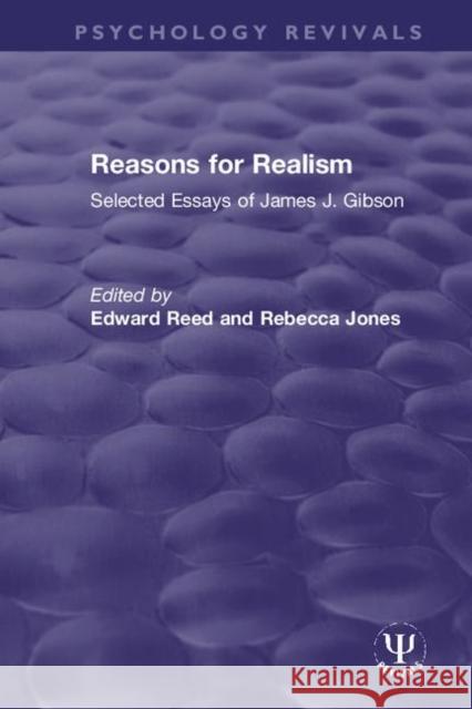 Reasons for Realism: Selected Essays of James J. Gibson Edward Reed Rebecca Jones 9780367423421