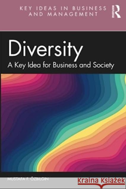Diversity: A Key Idea for Business and Society Mustafa F. ?zbilgin 9780367423605 Taylor & Francis Ltd