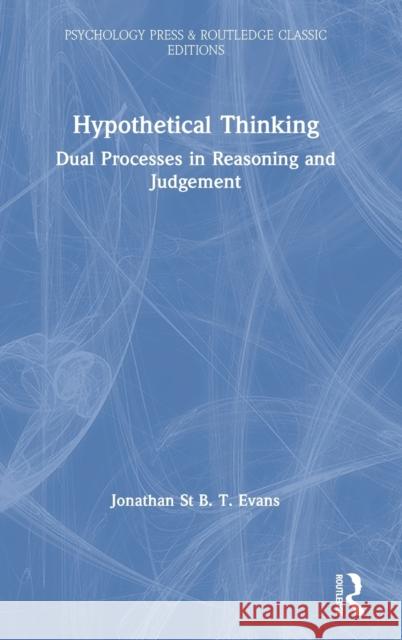 Hypothetical Thinking: Dual Processes in Reasoning and Judgement Jonathan St B. T. Evans 9780367423629 Psychology Press