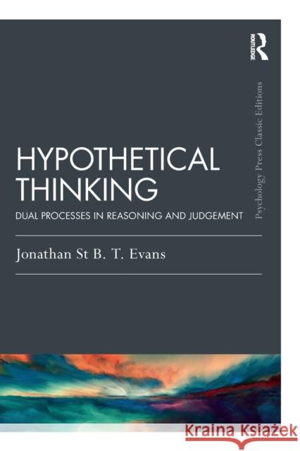 Hypothetical Thinking: Dual Processes in Reasoning and Judgement Jonathan St B. T. Evans 9780367423636 Psychology Press