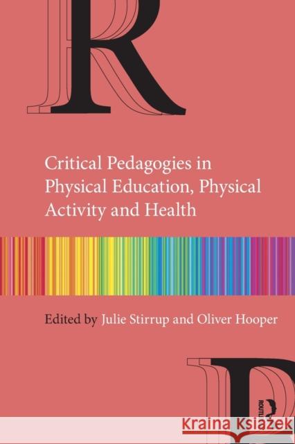 Critical Pedagogies in Physical Education, Physical Activity and Health: An Introduction Julie Stirrup Oliver Hooper 9780367423667