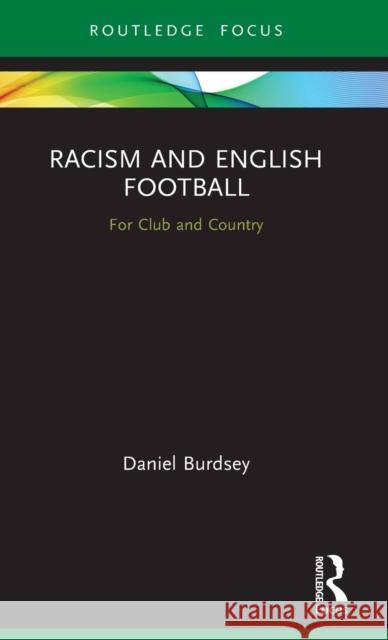 Racism and English Football: For Club and Country Burdsey, Daniel 9780367423766 Taylor & Francis Ltd