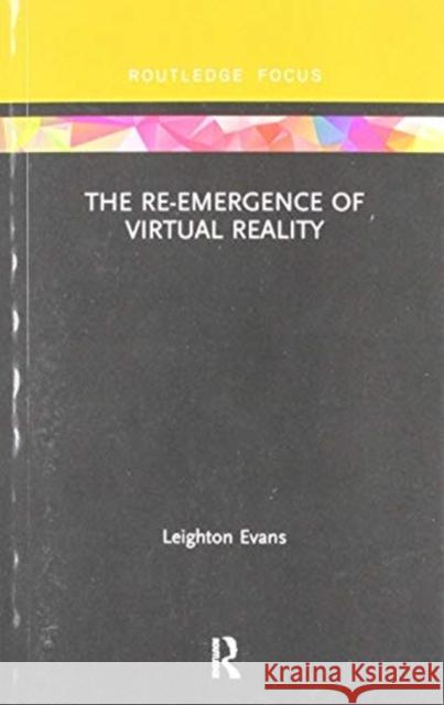 The Re-Emergence of Virtual Reality Leighton Evans 9780367423803