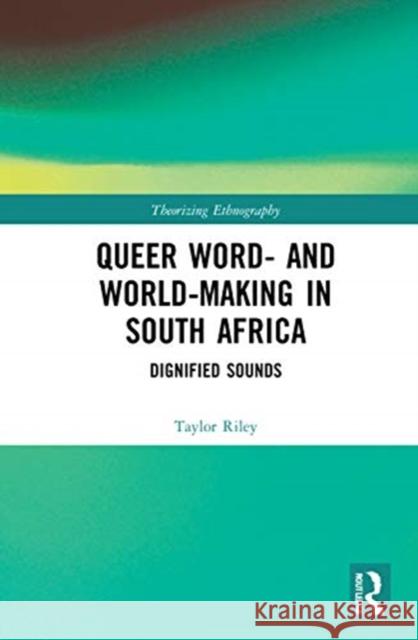 Queer Word- And World-Making in South Africa: Dignified Sounds Taylor Riley 9780367423933 Routledge