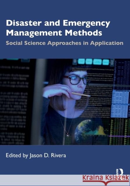 Disaster and Emergency Management Methods: Social Science Approaches in Application Jason D. Rivera 9780367423964 Routledge