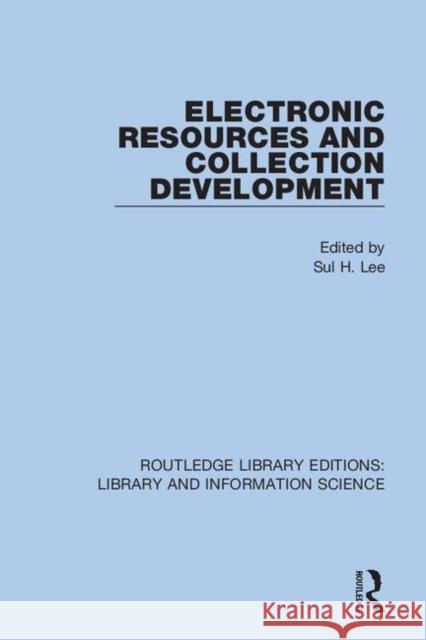 Electronic Resources and Collection Development Sul H. Lee 9780367424046 Routledge