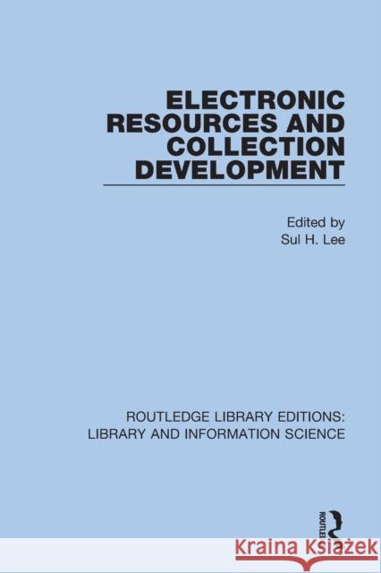 Electronic Resources and Collection Development Sul H. Lee 9780367424091 Routledge