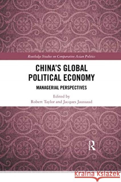 China's Global Political Economy: Managerial Perspectives Robert Taylor Jacques Jaussaud 9780367424152 Routledge
