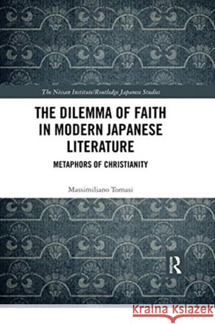 The Dilemma of Faith in Modern Japanese Literature: Metaphors of Christianity Massimiliano Tomasi 9780367424169 Routledge