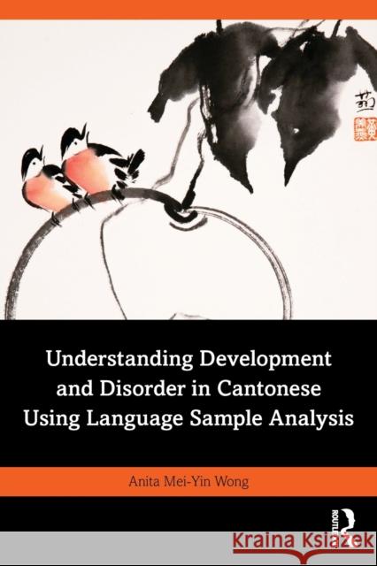 Understanding Development and Disorder in Cantonese using Language Sample Analysis Anita Mei-Yin Wong 9780367424190