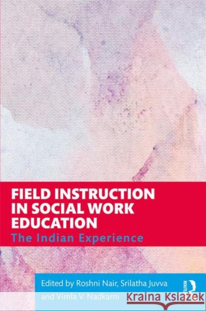 Field Instruction in Social Work Education: The Indian Experience Nair, Roshni 9780367424565 Routledge Chapman & Hall