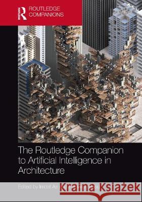 The Routledge Companion to Artificial Intelligence in Architecture Imdat As Prithwish Basu 9780367424589 Routledge