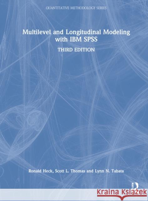 Multilevel and Longitudinal Modeling with IBM SPSS Ronald H. Heck Scott L. Thomas Lynn N. Tabata 9780367424602 Routledge