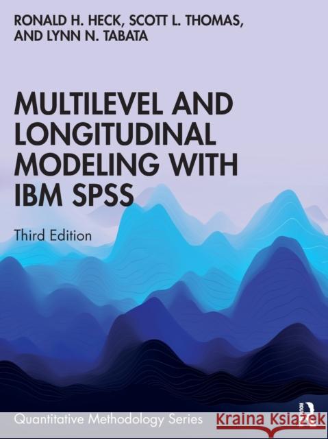 Multilevel and Longitudinal Modeling with IBM SPSS Ronald H. Heck Scott L. Thomas Lynn N. Tabata 9780367424619 Taylor & Francis Ltd