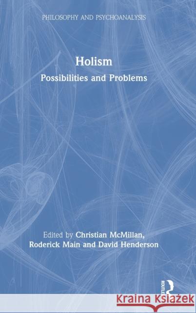 Holism: Possibilities and Problems Christian McMillan Roderick Main David Henderson 9780367424817 Routledge