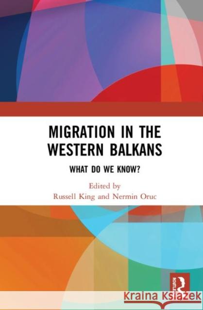 Migration in the Western Balkans: What Do We Know? Russell King Nermin Oruc 9780367425128 Routledge