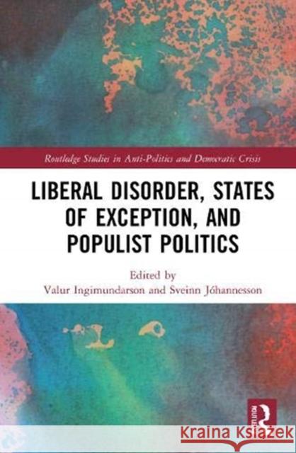 Liberal Disorder, States of Exception, and Populist Politics Valur Ingimundarson Sveinn J 9780367425234