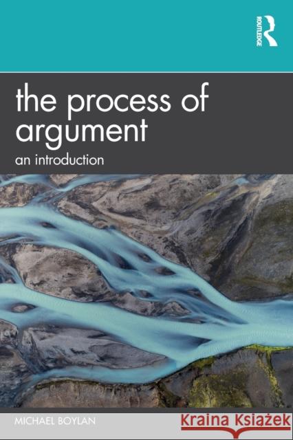 The Process of Argument: An Introduction Michael Boylan 9780367425258