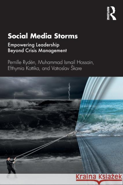 Social Media Storms: Empowering Leadership Beyond Crisis Management Ryd Muhammad Ismail Hossain Efthymia Kottika 9780367425272 Routledge