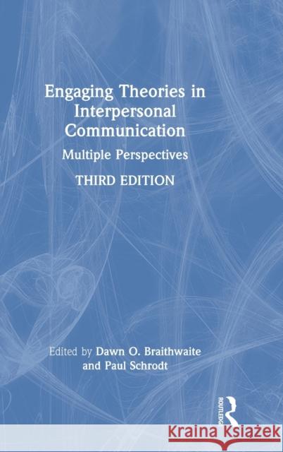 Engaging Theories in Interpersonal Communication: Multiple Perspectives Dawn O. Braithwaite Paul Schrodt 9780367425296 Routledge
